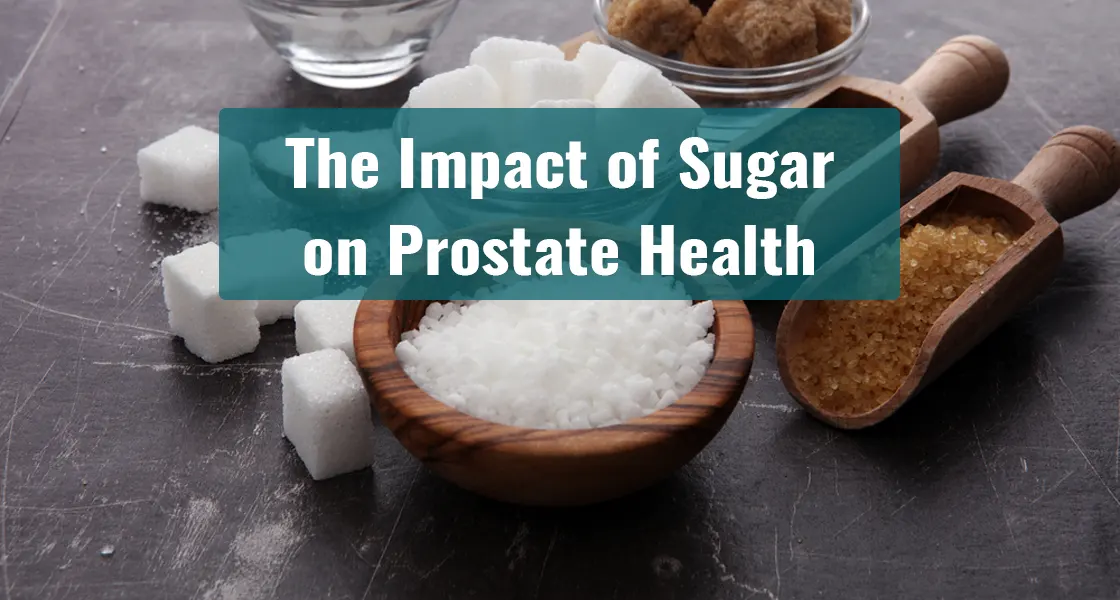 Sugar Affects Prostate Health: Risks and Healthier Choices